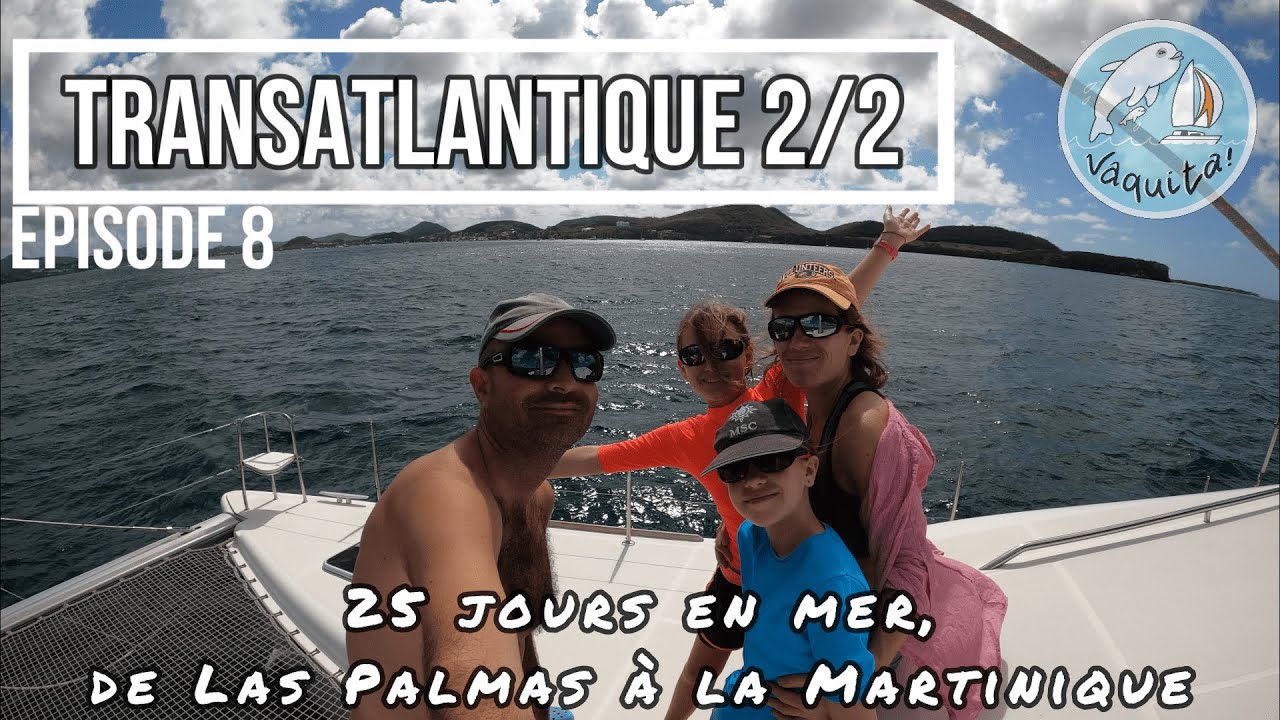 EP 8 - Transatlantique 2022 (2/2) 25 jours en mer de Las Palmas &agrave; la Martinique