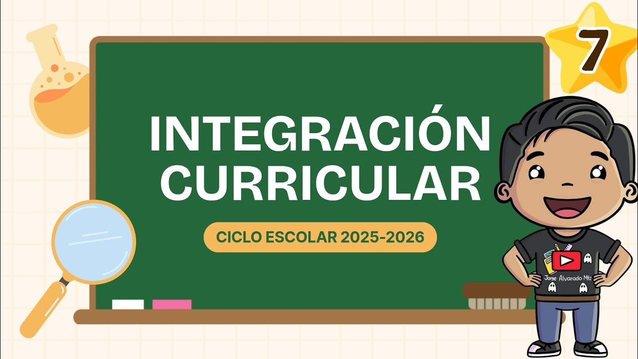 Tema 7: Integración Curricular 🧑‍🏫 Consejo Técnico Escolar 2025-2026