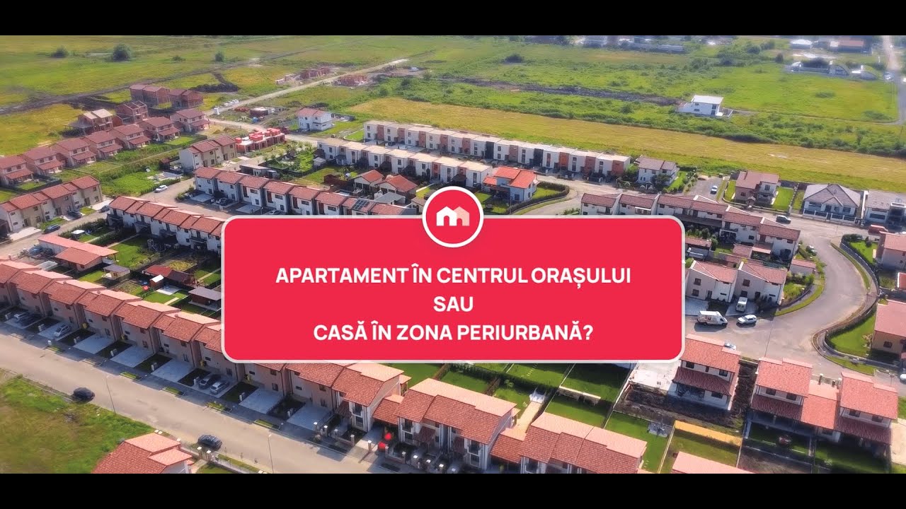 Apartament în centrul orașului sau casă în zona periurbană?