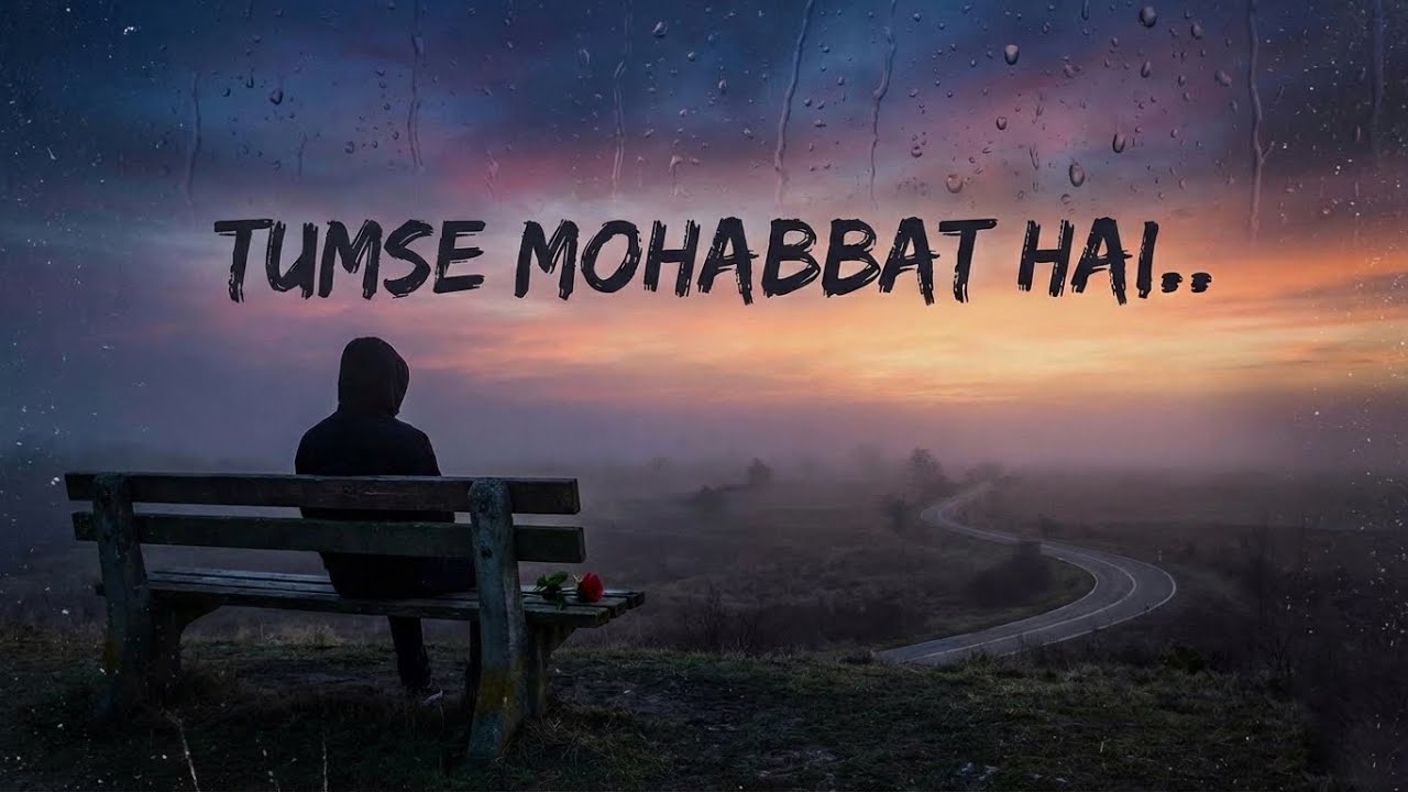 Tumse Mohabbat Hai.. | A Song for the Ones We Can’t Forget 💔