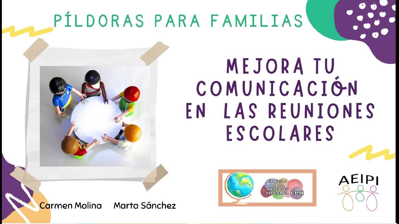 AEIPI-FAMILIAS POR LA INCLUSIÓN. MINIPILDORA 14: MEJORA TU COMUNICACIÓN EN LAS REUNIONES ESCOLARES