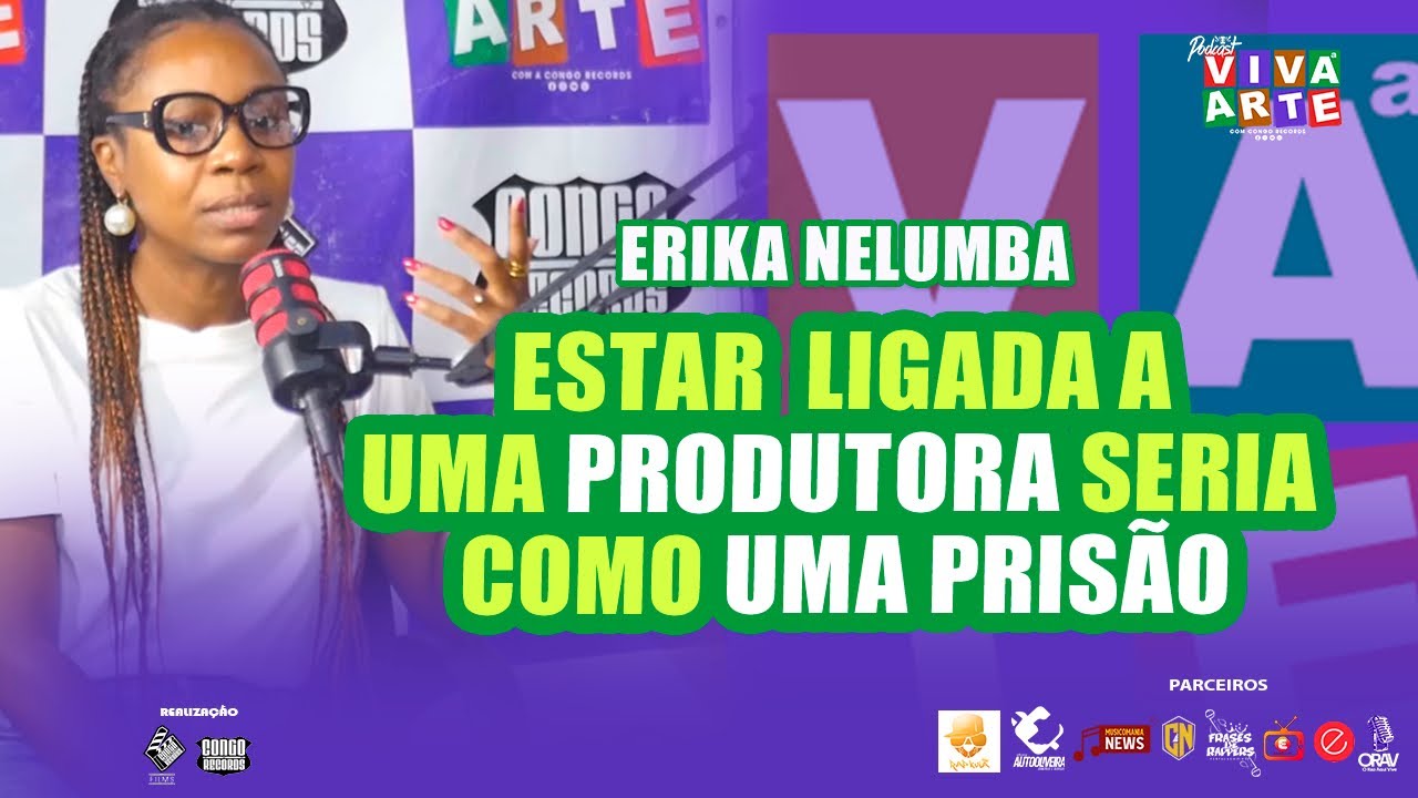 ESTAR LIGADA A UMA  PRODUTORA SERIA COMO UMA PRISÃO- ERIKA NELUMBA