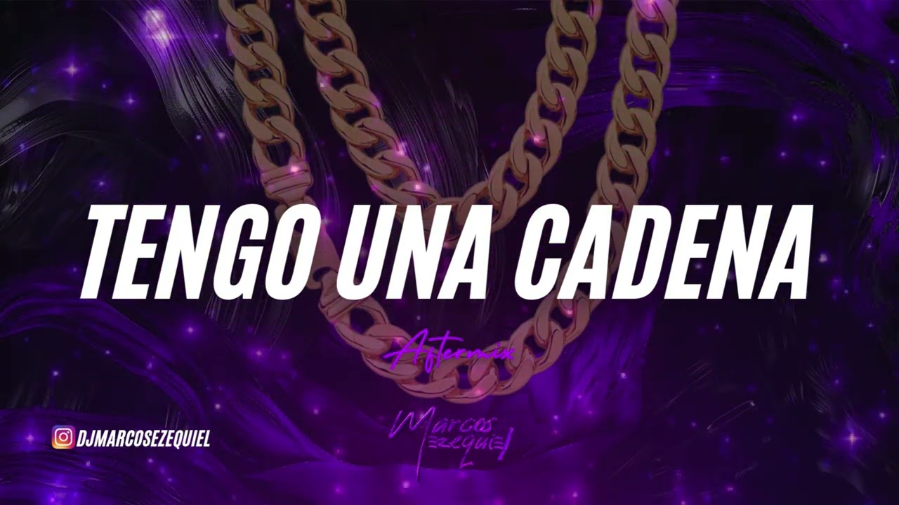 TENGO UNA CADENA (aftermix) MARCOS EZEQUIEL