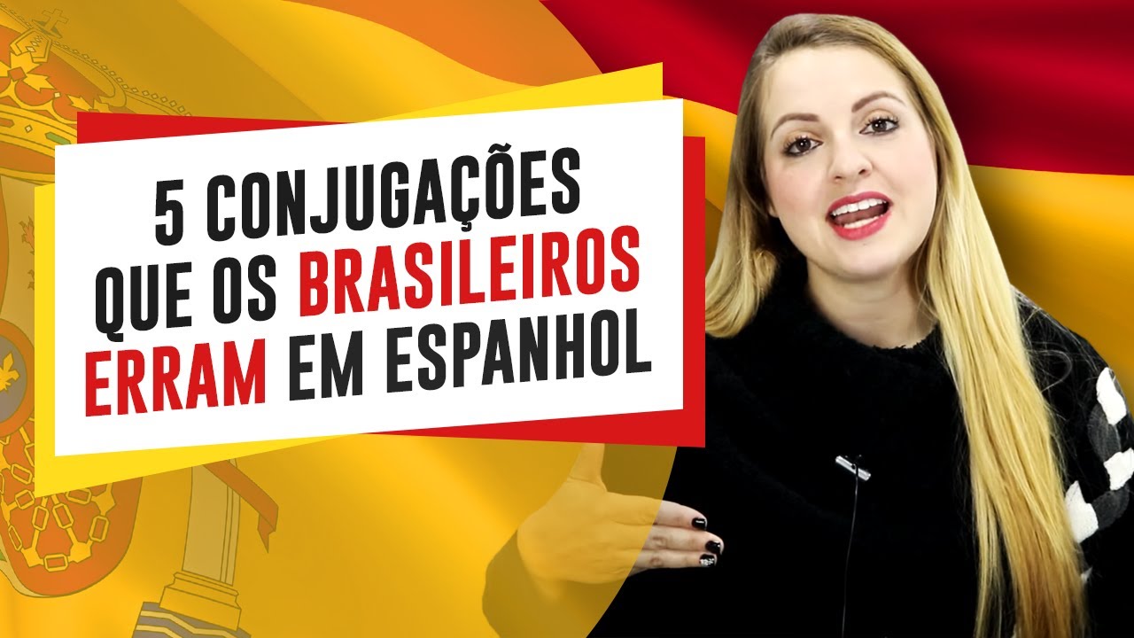 CONJUGAÇÕES QUE OS BRASILEIROS ERRAM NO ESPANHOL | Conheça as palavras que os brasileiros mais erram