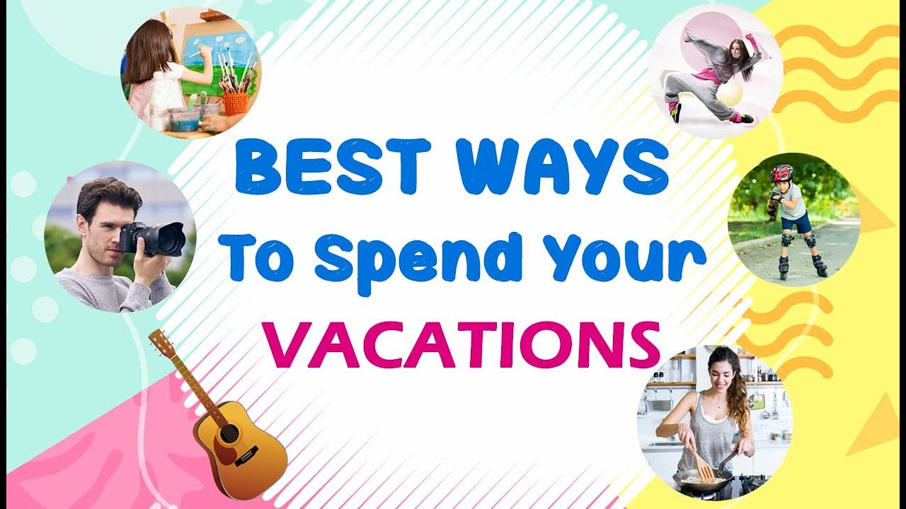 BEST WAYS TO SPEND YOUR VACATIONS| #Vacation ideas #Abetterlife