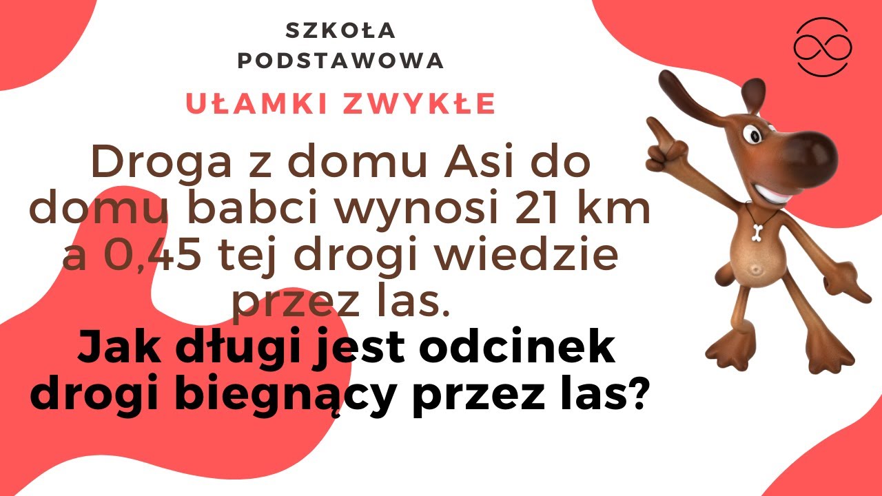 Droga z domu Asi do domu babci wynosi 21 km a 0,45 tej drogi wiedzie przez las. Jak długi jest od
