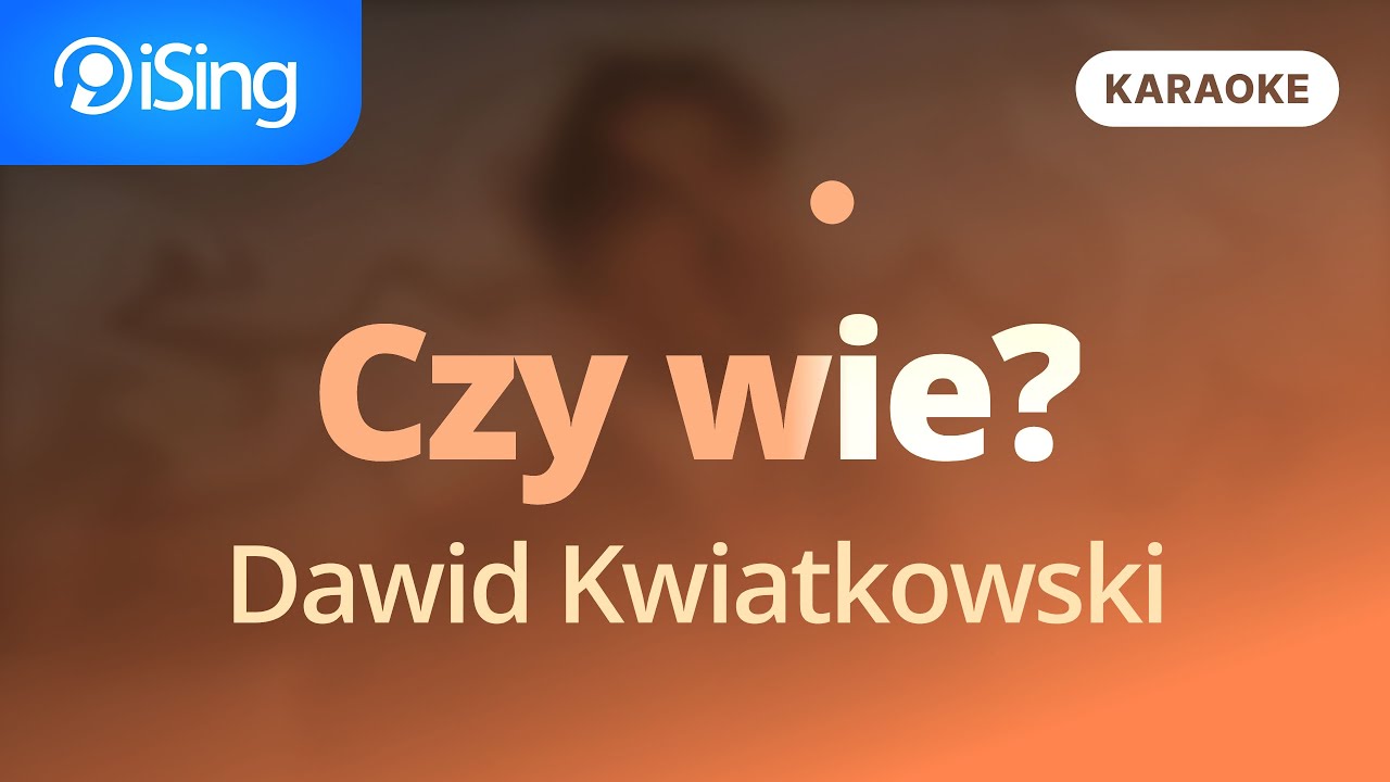 Dawid Kwiatkowski – Czy wie? (karaoke iSing)