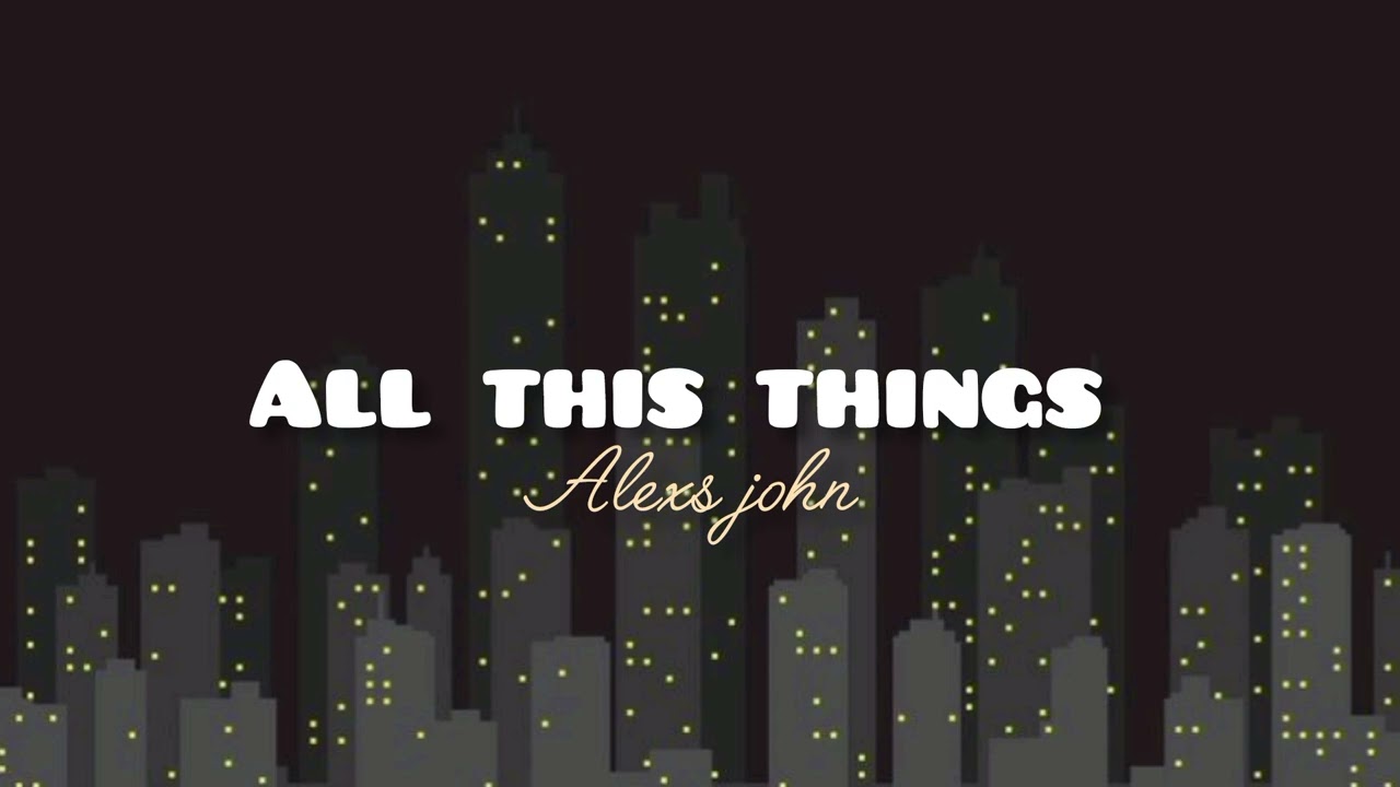 Alexs john - All this things[Official Video]