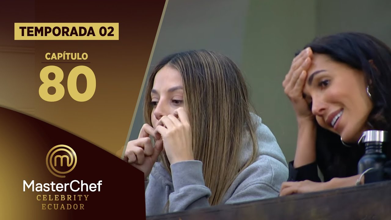 CAPÍTULO 80 | TEMPORADA 02 | MASTERCHEF CELEBRITY ECUADOR