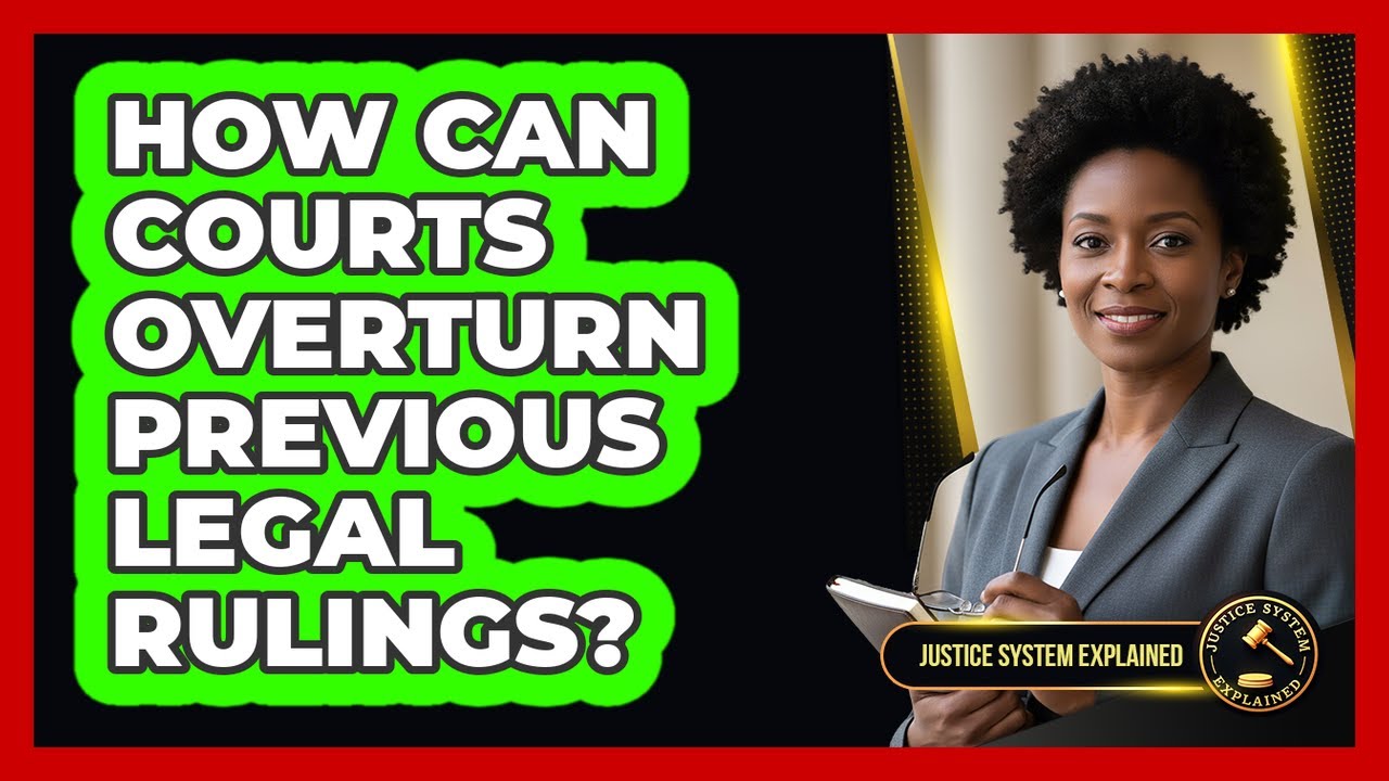 How Can Courts Overturn Previous Legal Rulings? - Justice System Explained