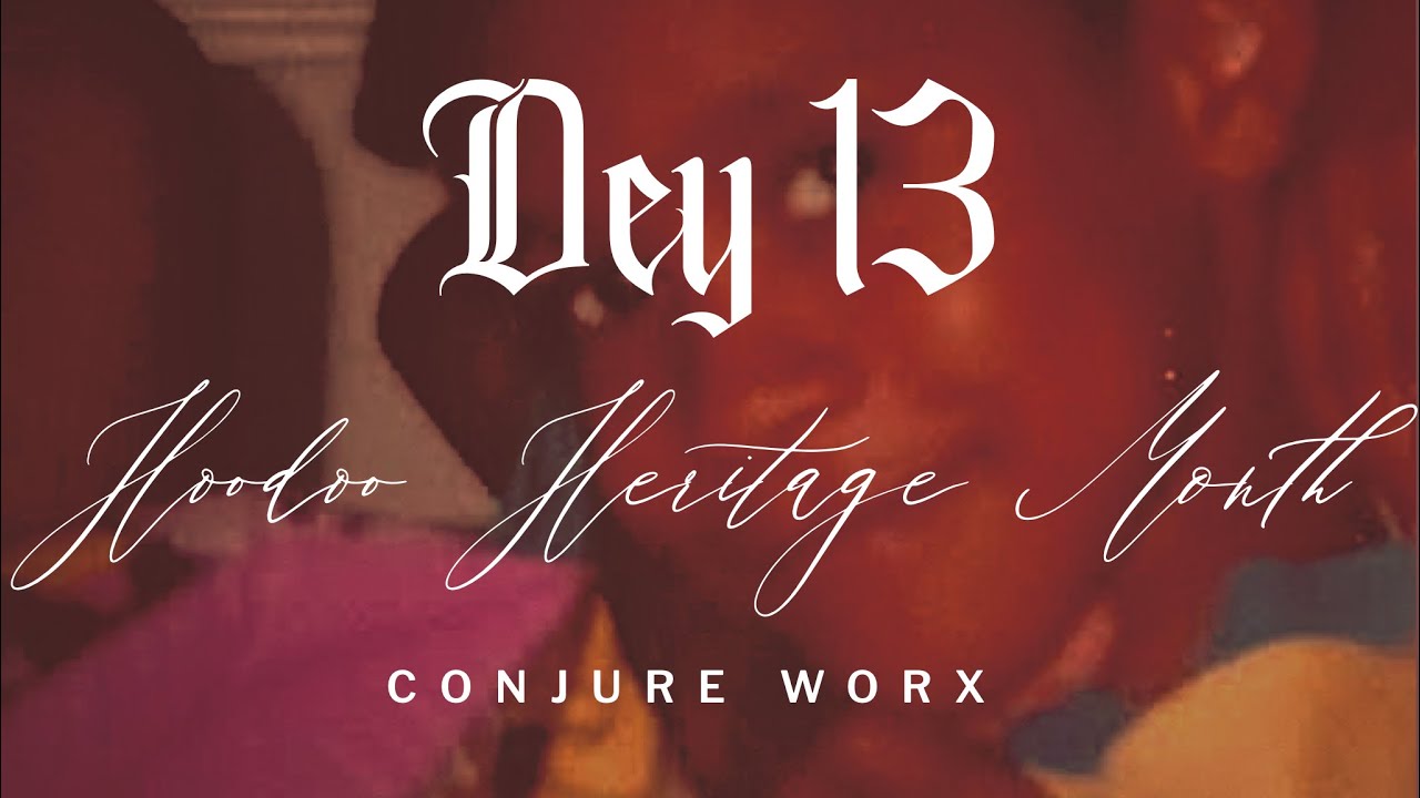 Hoodoo Heritage Month: Dey 13