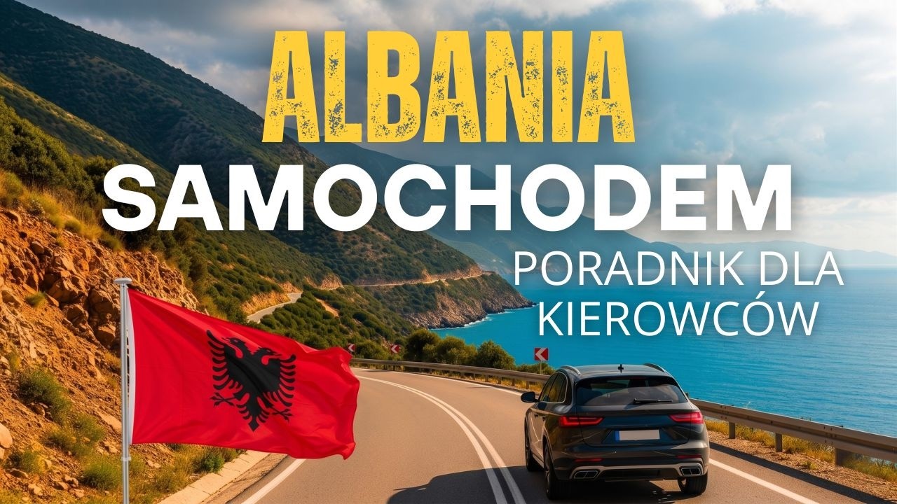 🇦🇱 Albania SAMOCHODEM: poradnik dla kierowców!
