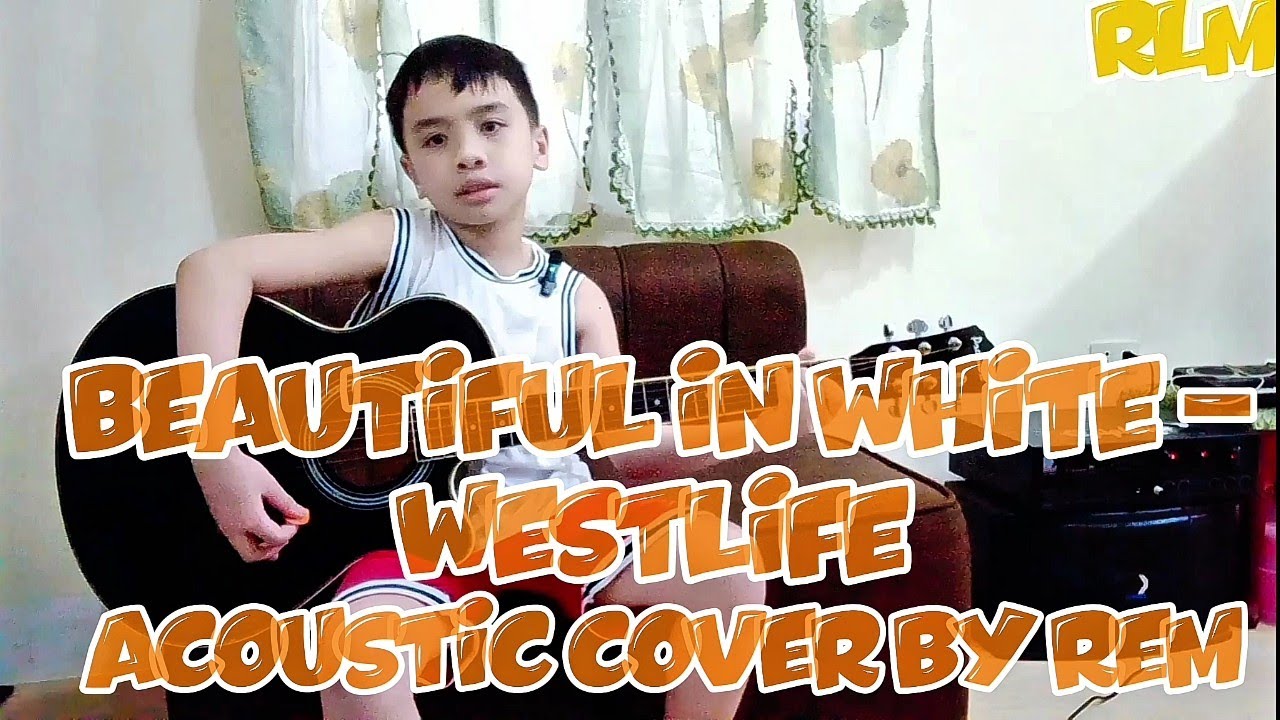 BEAUTIFUL IN WHITE - WESTLIFE | ACOUSTIC COVER BY REM 