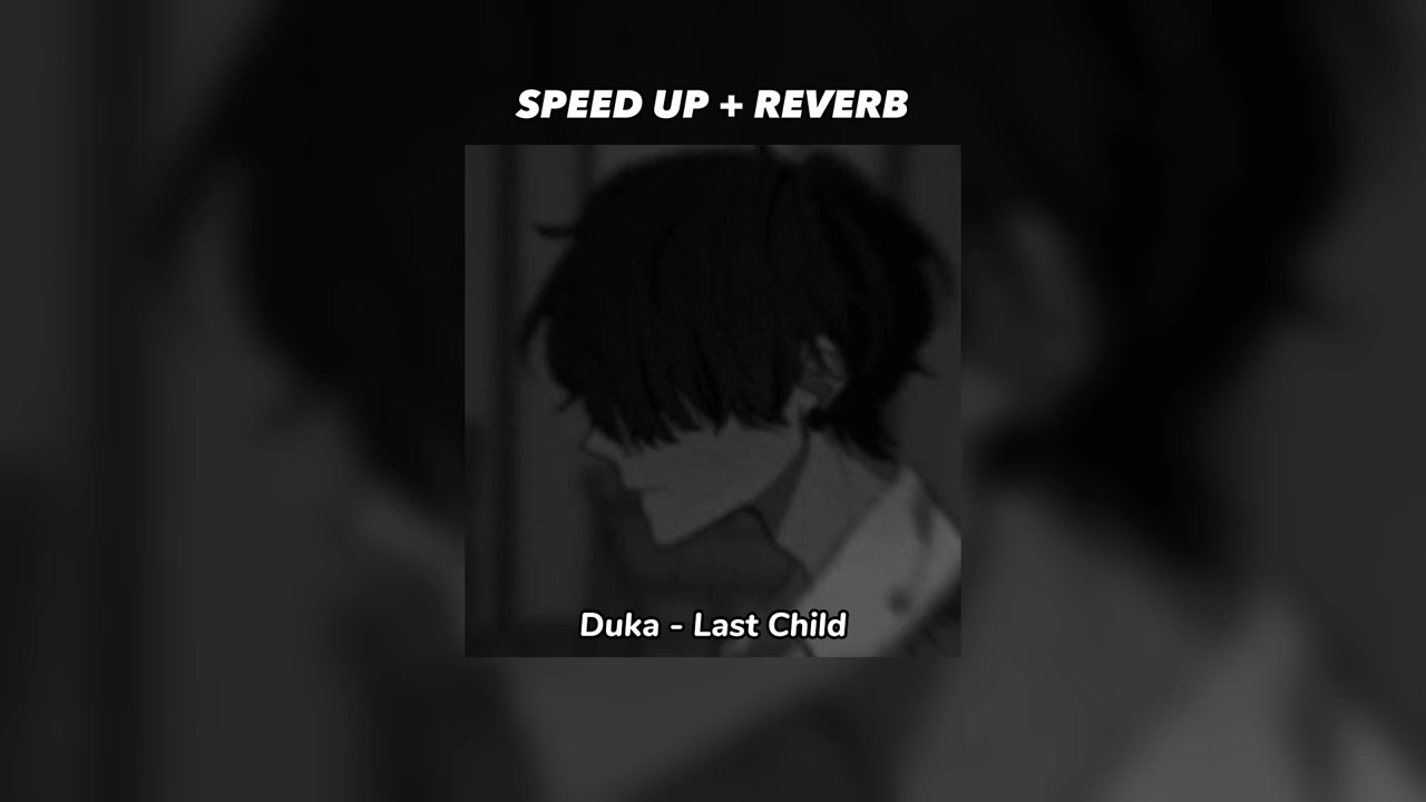 Duka - Last Child (speed up + reverb)