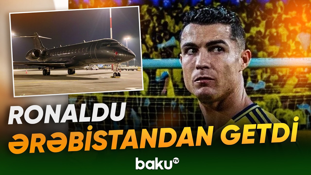 Kriştianu Ronaldunun Ərəbistanı tərk etməsinə nə səbəb oldu? - Baku TV