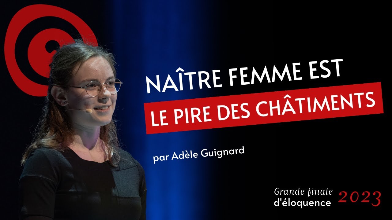 Grande finale d'éloquence 2023 : Adèle Guignard - Naître femme est le pire des châtiments