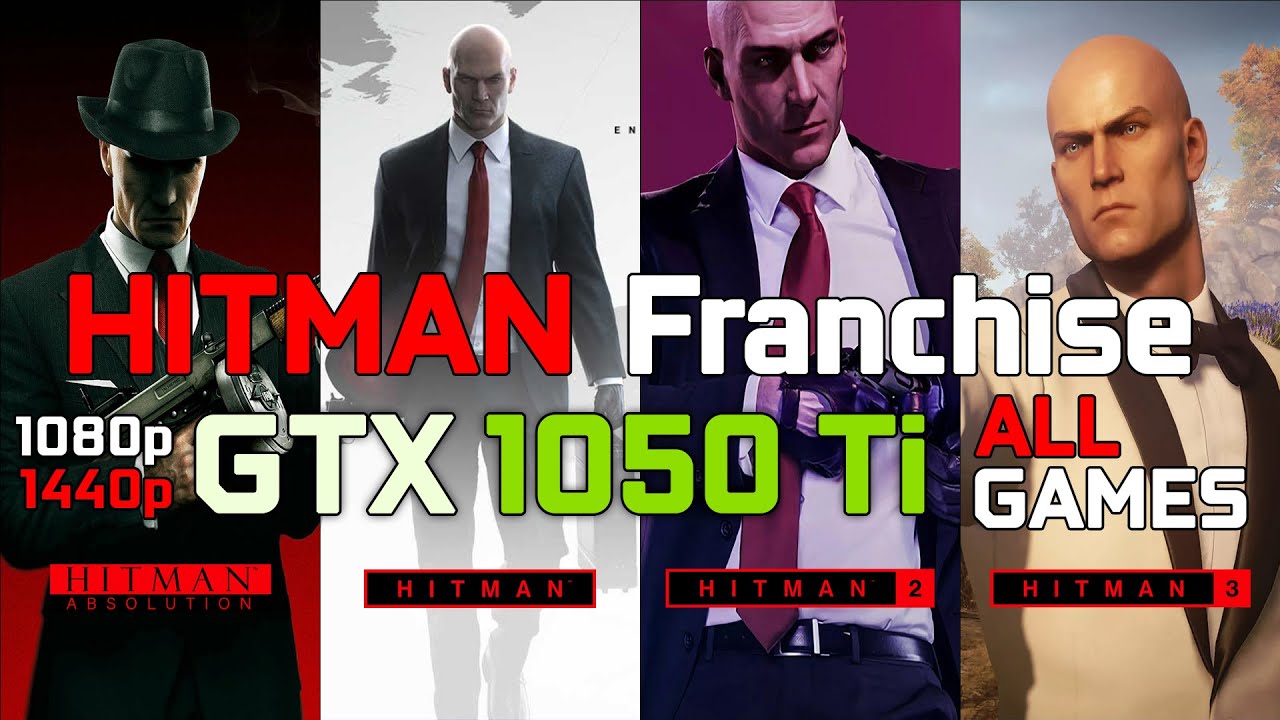 Hitman Franchise | Absolution - 1 - 2 - 3 | GTX 1050 Ti | 1080p & 1440p | High Settings | PC