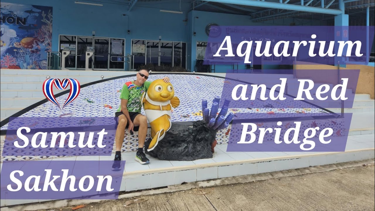 SAMUT SAKHON Aquarium and The Red Bridge.  Thailand 🇹🇭