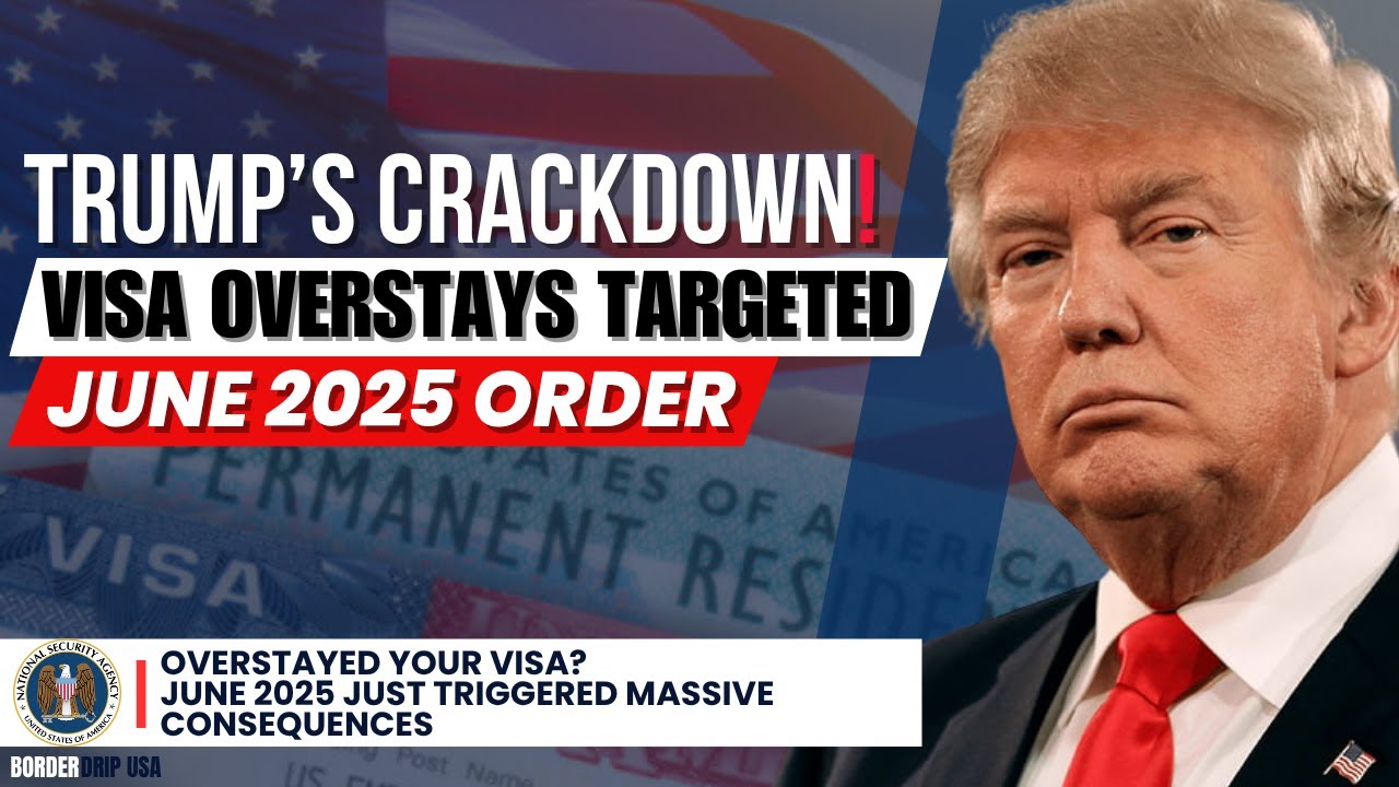 Trump Declares War on Visa Overstays &mdash; June 2025 Immigration Shift