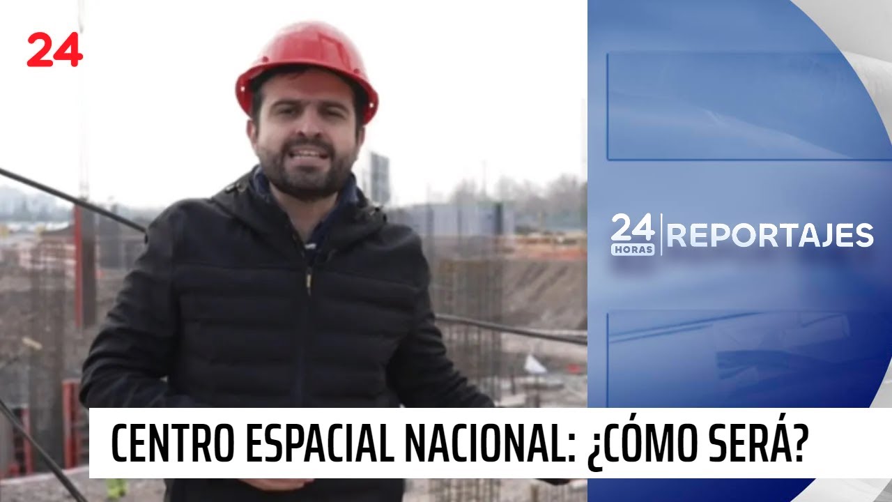 24 Horas Reportajes | Chile fabricará satélites: así será el futuro centro espacial nacional