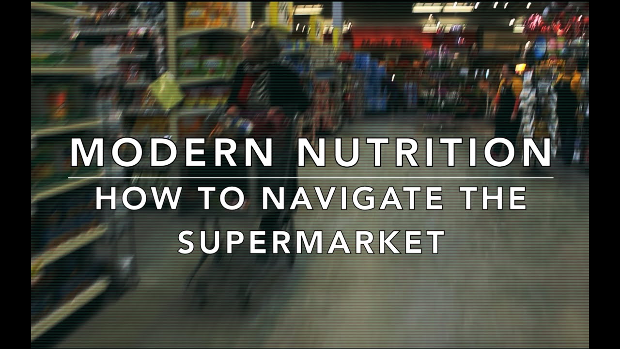 Modern Nutrition | How To Navigate the Supermarket