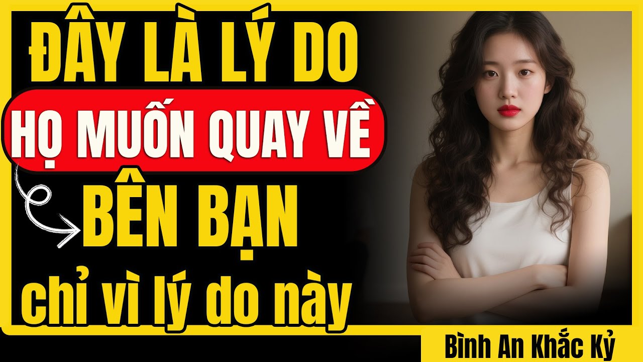 Sự thật là họ vẫn còn yêu! Họ sẽ quay lại bên bạn với lý do bất ngờ này! | Bình An Khắc Kỷ