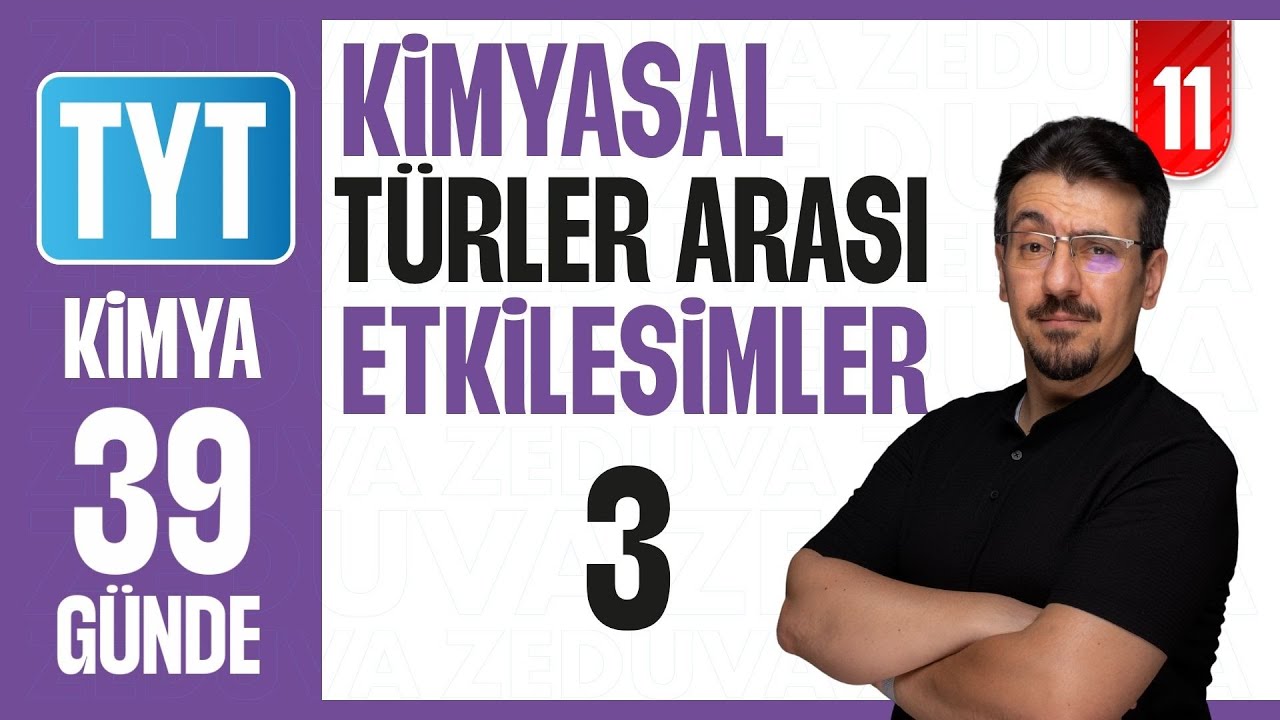 Kimyasal Türler Arası Etkileşimler-3 Konu Anlatımı | 39 GÜNDE AYRINTILI KAMP 2026 | 11