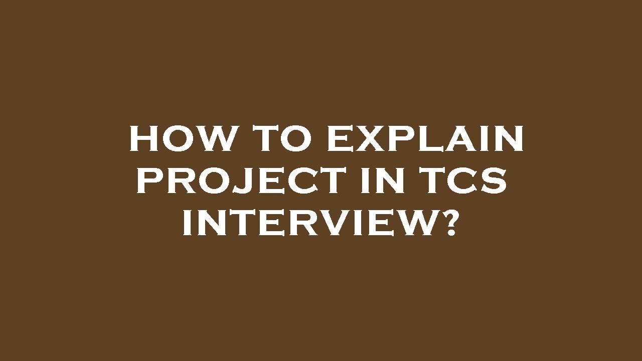How to explain project in tcs interview?