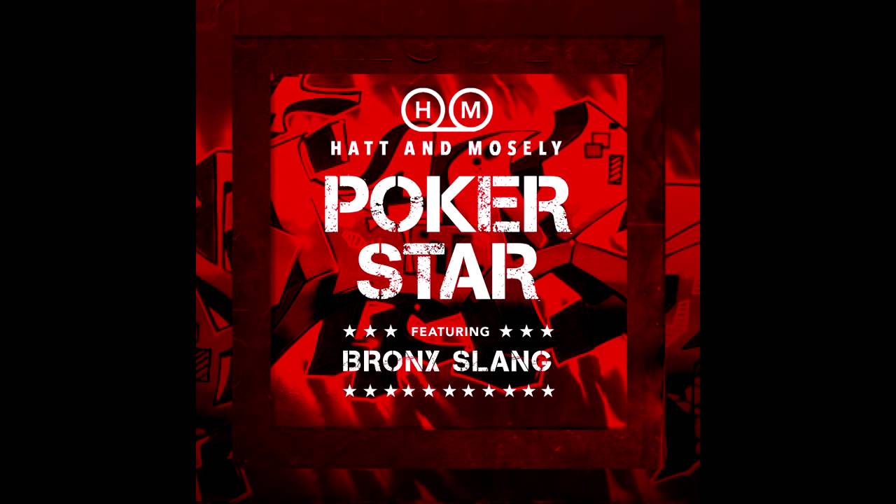 Hatt & Mosely Poker Star (Ft Bronx Slang).