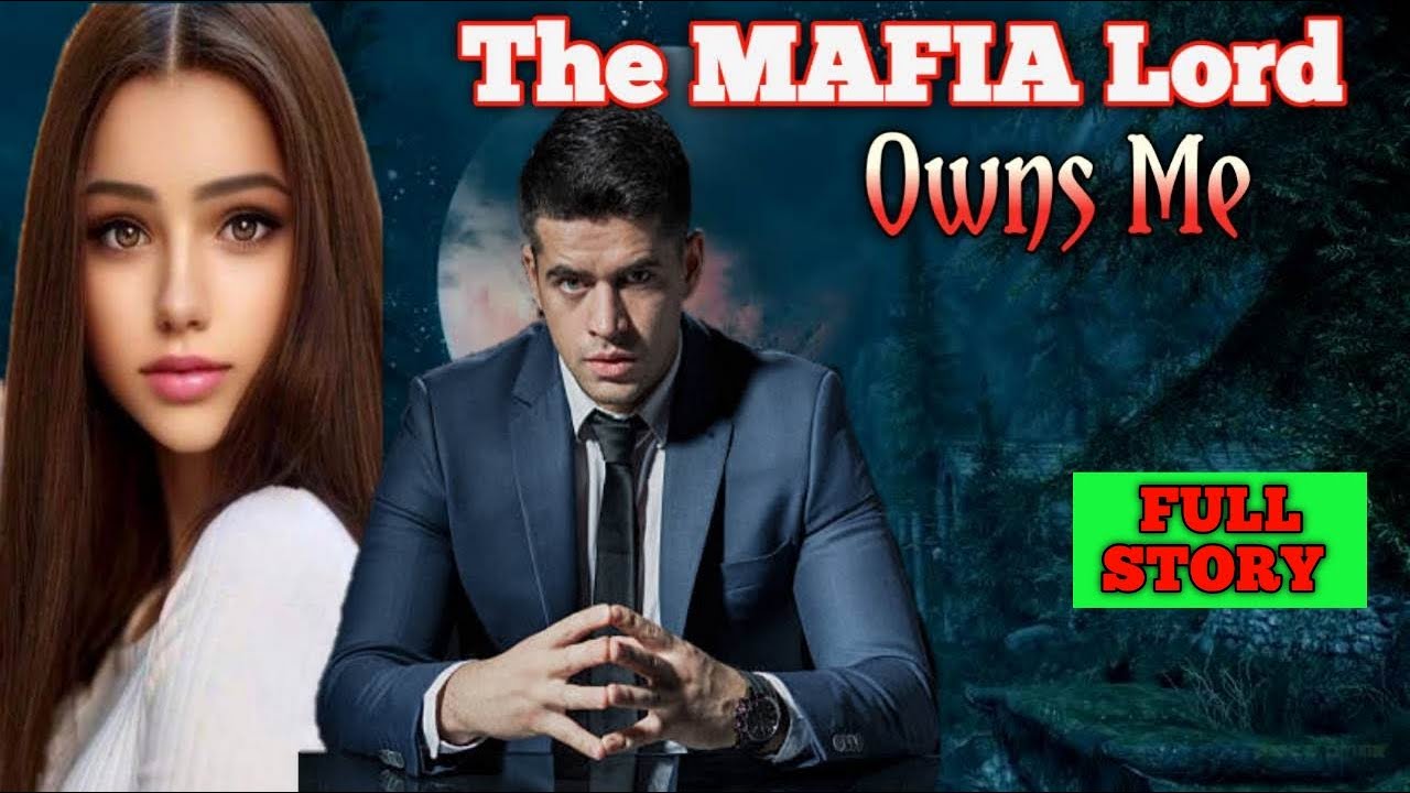 FULL STORY | THE MAFIA LORD OWNS ME
