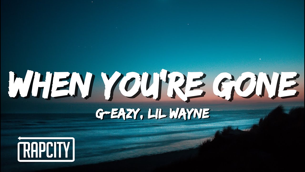 G-Eazy - When You're Gone (Lyrics) ft. Lil Wayne