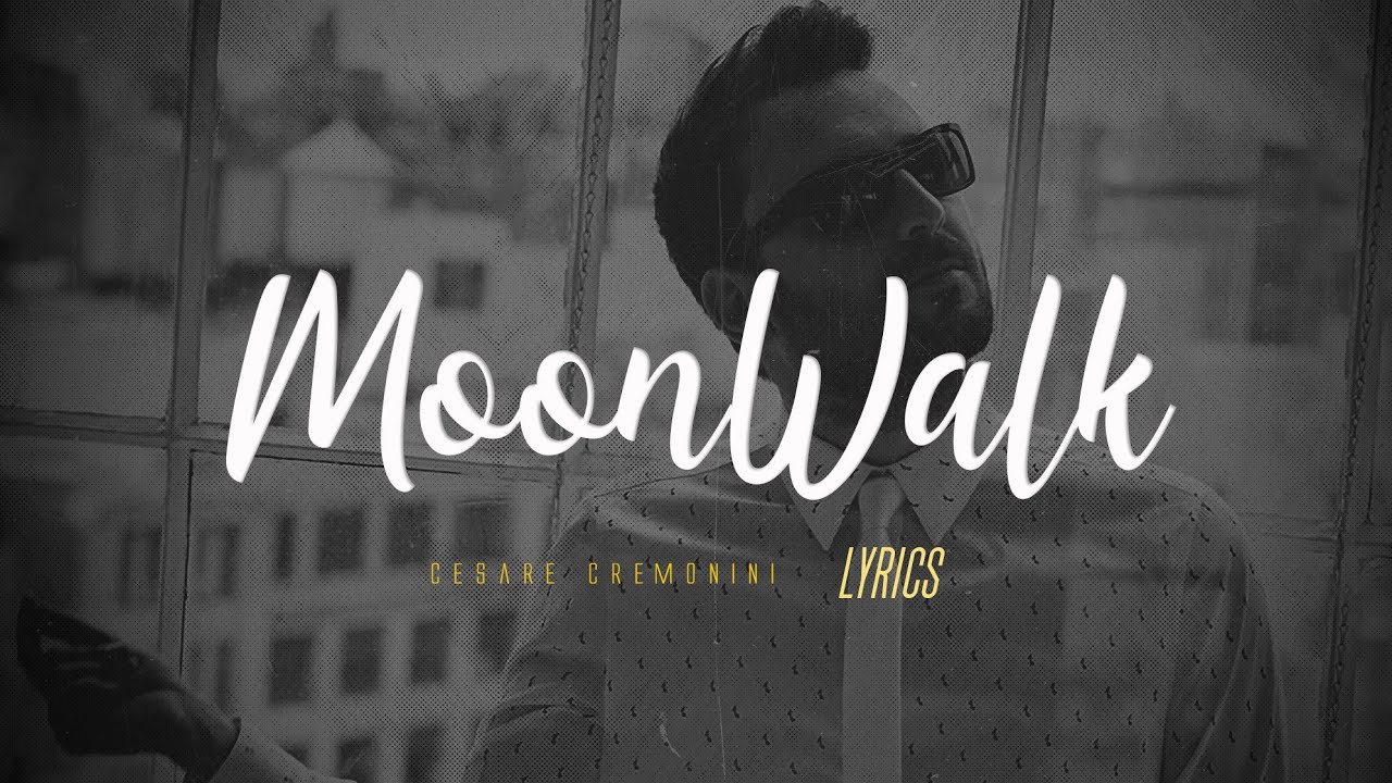 Cesare Cremonini - MoonWalk (Testo) 🎵