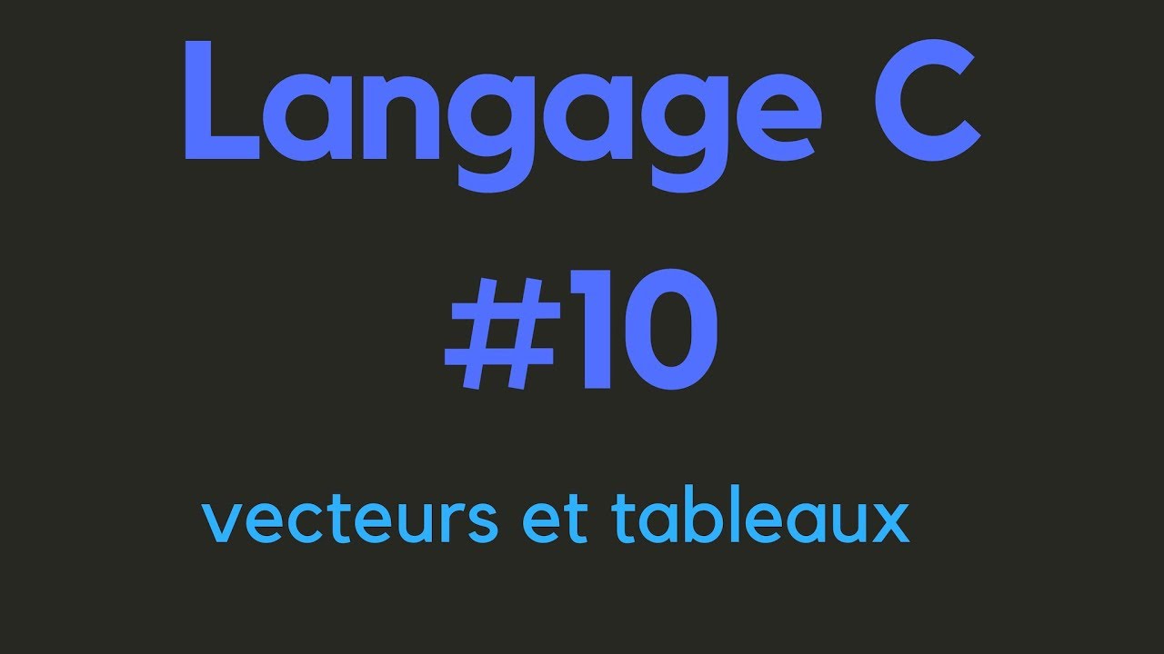 Langage C (vecteurs et tableaux) #10