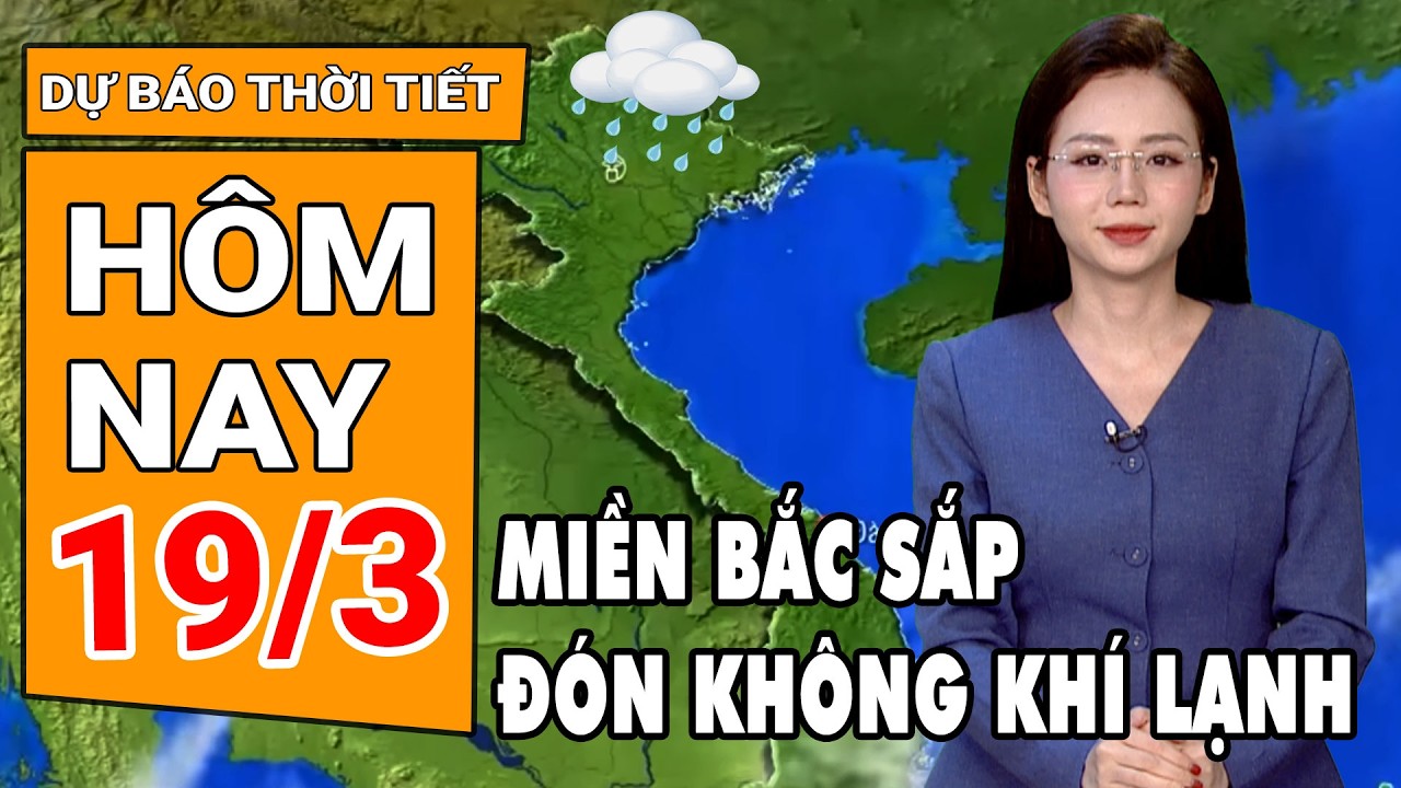 Dự báo thời tiết 19/3: Miền Bắc sắp đón không khí lạnh, Nam Bộ nắng nóng trên 35 độ C