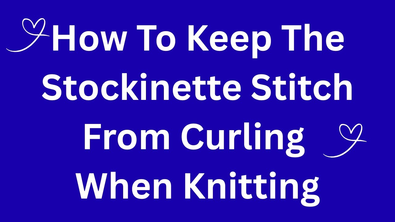 How To Keep The Stockinette Stitch From Curling when Knitting