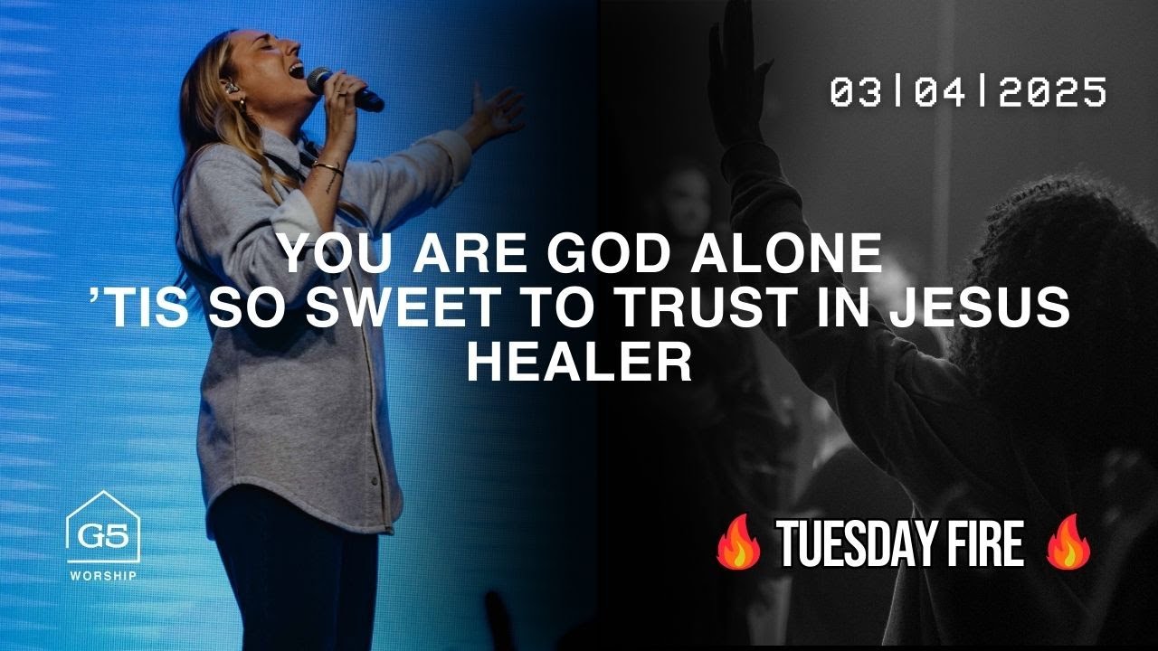 You Are God Alone + ’Tis So Sweet to Trust in Jesus + Healer  | G5 Worship