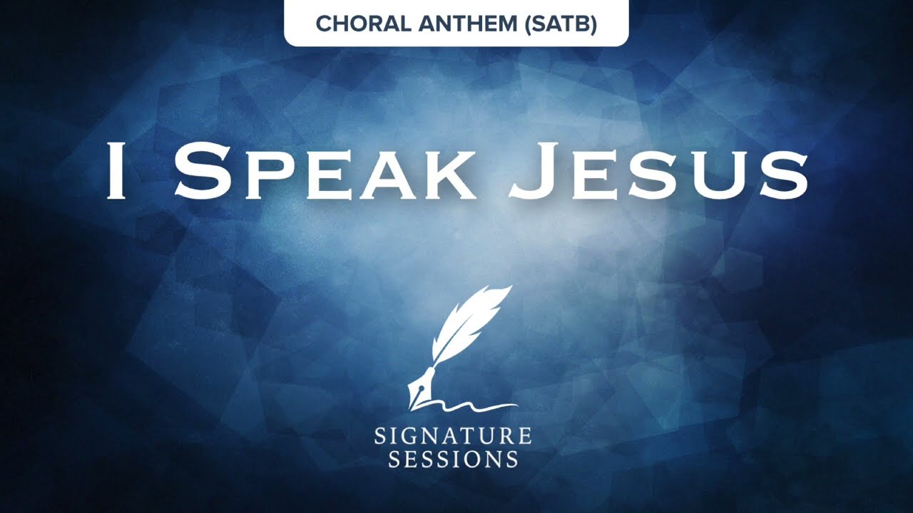 I Speak Jesus (Signature Sessions) Choral Anthem (SATB) Rehearsal Demo with Sheet Music in E