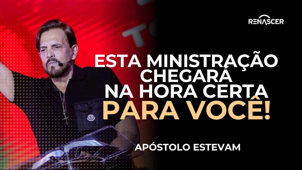 ESTA MINISTRAÇÃO CHEGARÁ NA HORA CERTA PARA VOCÊ! | APÓSTOLO ESTEVAM HERNANDES