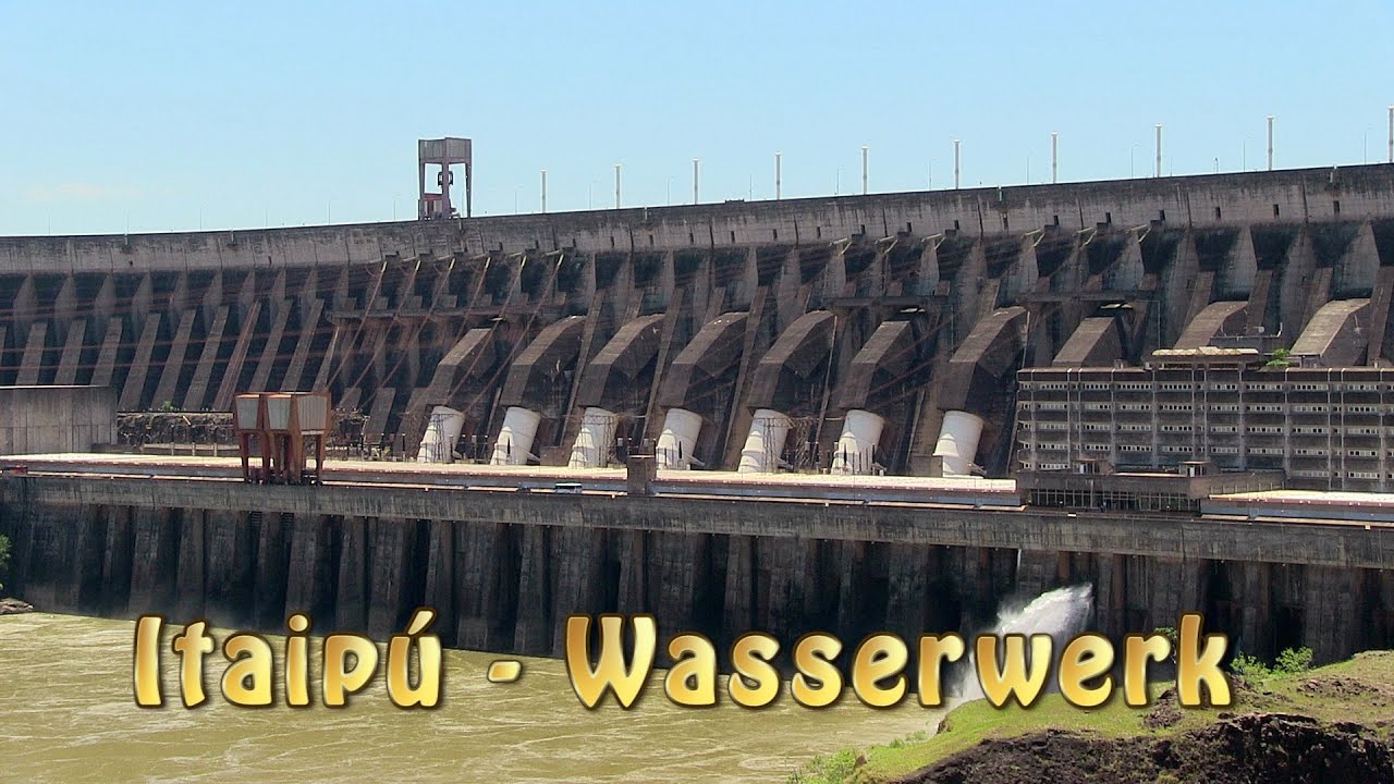Itaip&uacute; Staudamm, hydroelectric dam, gr&ouml;&szlig;tes Wasserkraftwerk, Doku