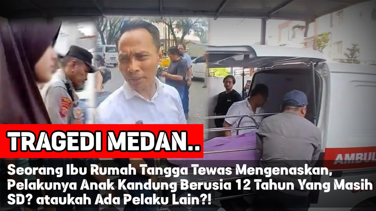 TRAGEDI MEDAN.Seorang Ibu Tewas Mengenaskan, Pelaku anak Kandung 12 Tahun? ataukah Ada Pelaku Lain?!
