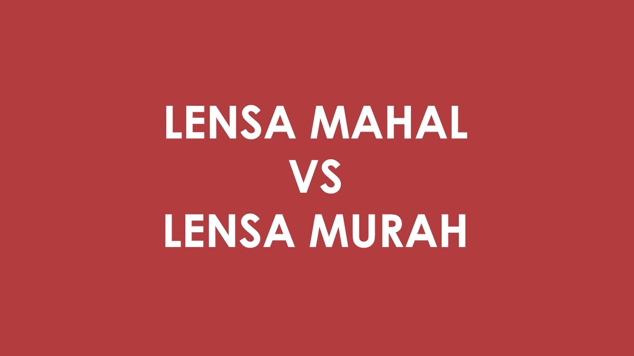 LENSA MAHAL VS LENSA MURAH