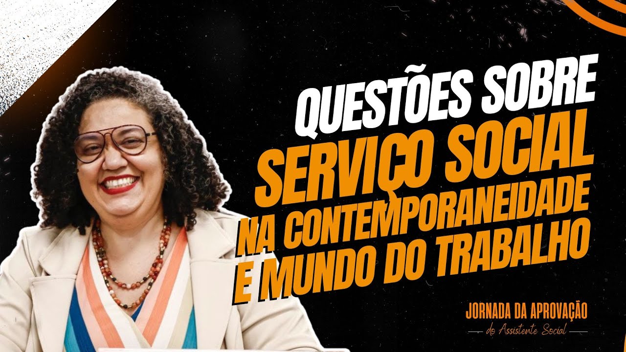 JORNADA DA APROVAÇÃO | QUESTÕES SOBRE SERVIÇO SOCIAL NA CONTEMPORANEIDADE E MUNDO DO TRABALHO