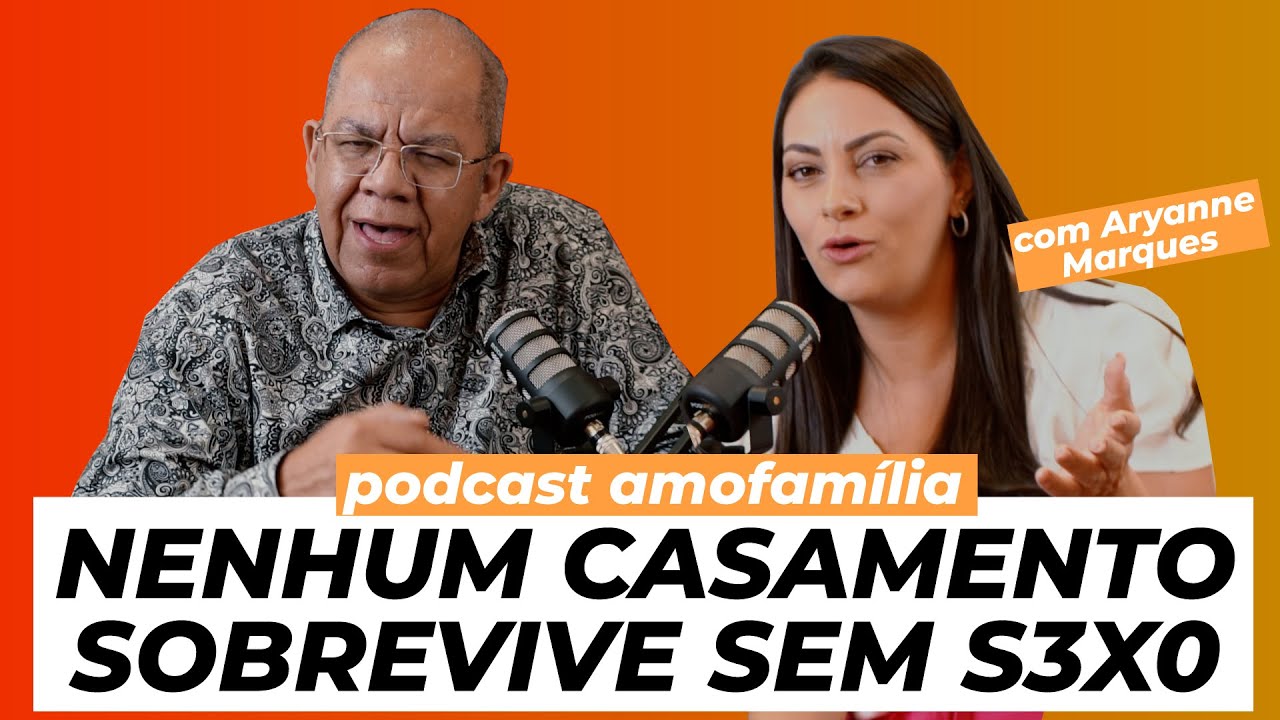 NENHUM CASAMENTO SOBREVIVE SEM S3XO - PODCAST AMOFAMÍLIA com @AryanneMarques