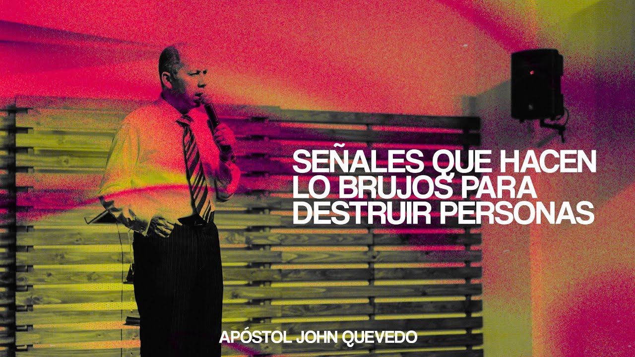 SE&Ntilde;ALES QUE HACEN LOS BRUJOS PARA DESTRUIR PERSONAS PARTE 1  |  Ap&oacute;stol John Quevedo