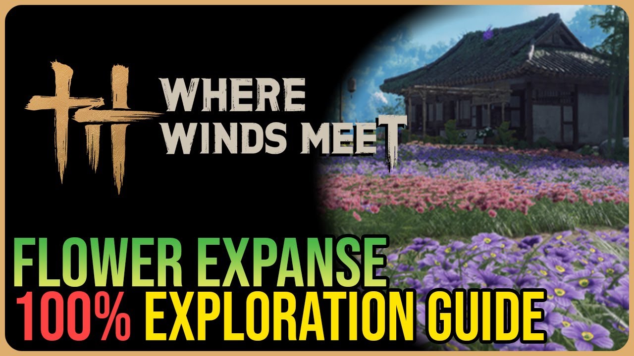 Flower Expanse 100% Exploration &ndash; Where Winds Meet
