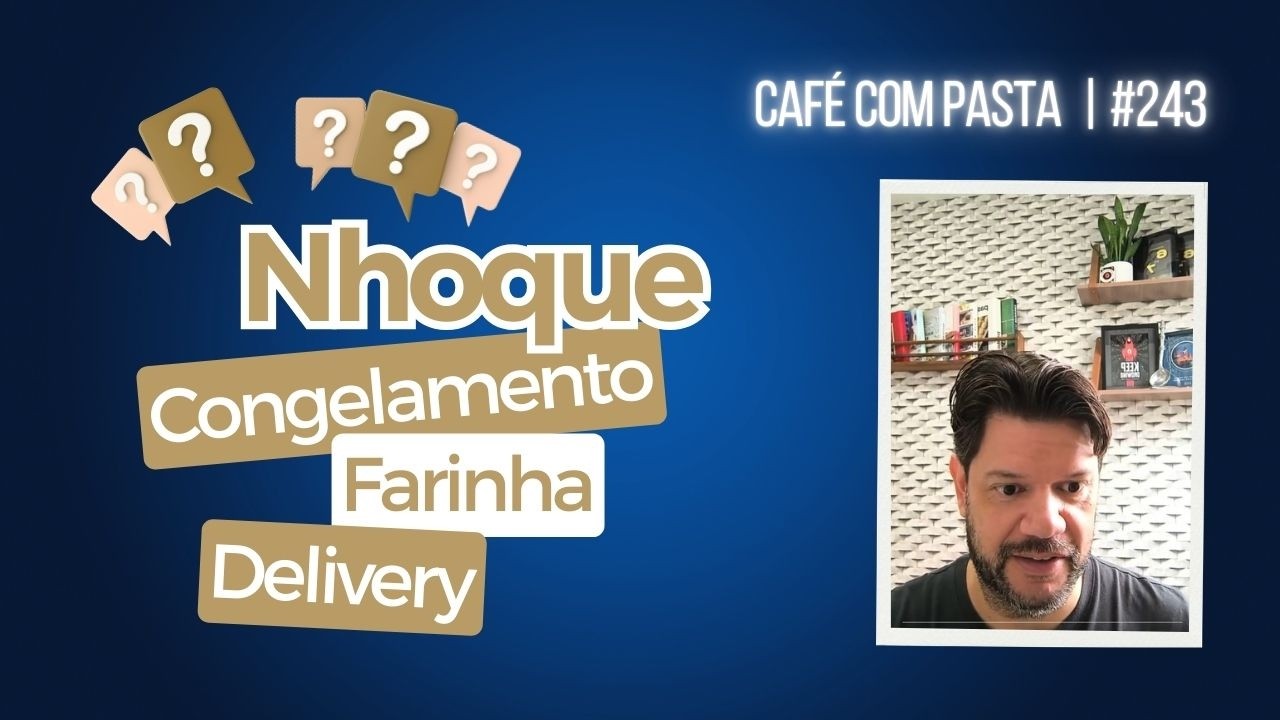 CONGELAMENTO DO NHOQUE | DELIVERY DE MASSAS | FARINHA PARA NHOQUE || Café com Pasta #243 | AG