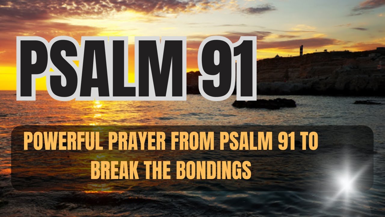 POWERFUL PRAYER FROM PSALM 91 TO BREAK THE BONDINGS