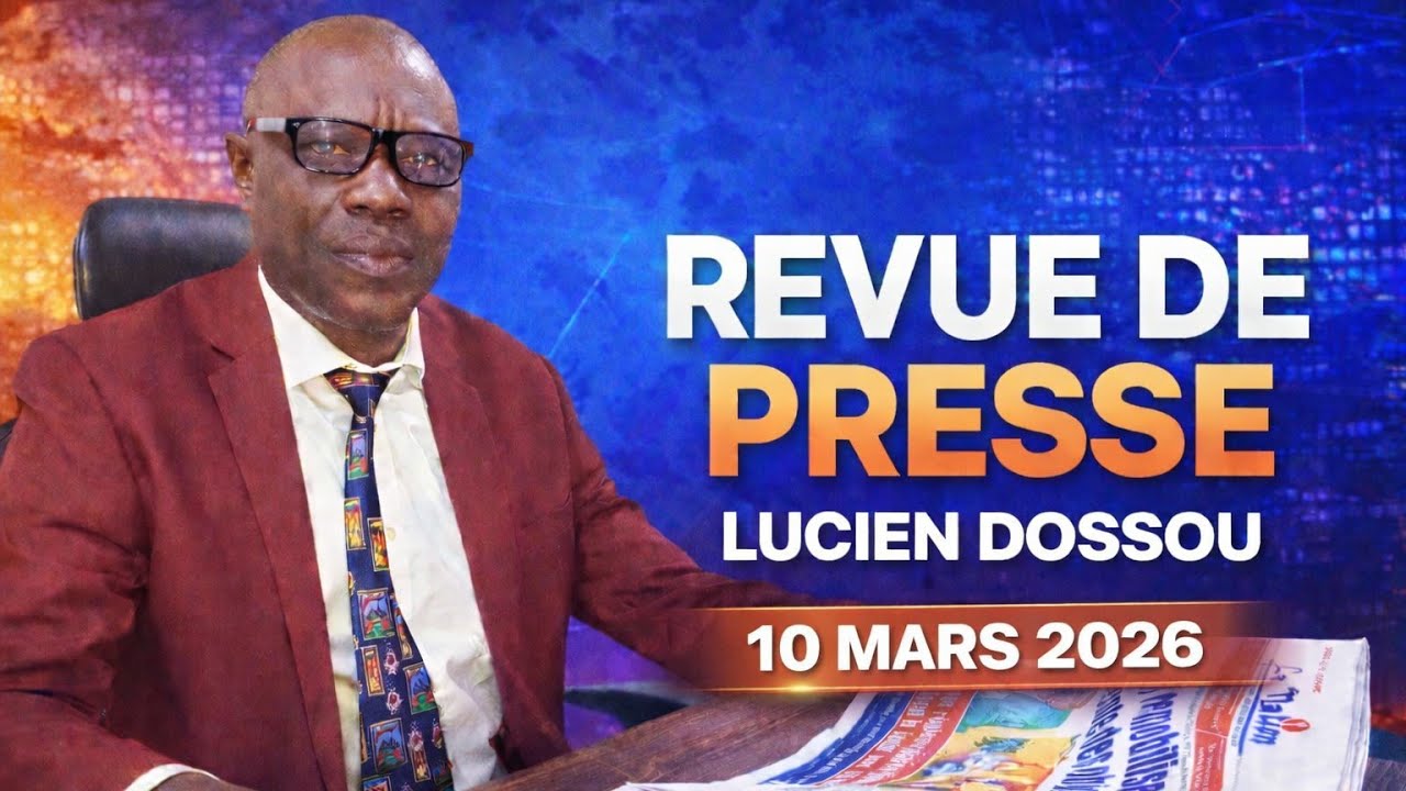 🔴 Revue De Presse De Lucien Dossou | 10 Mars 2026