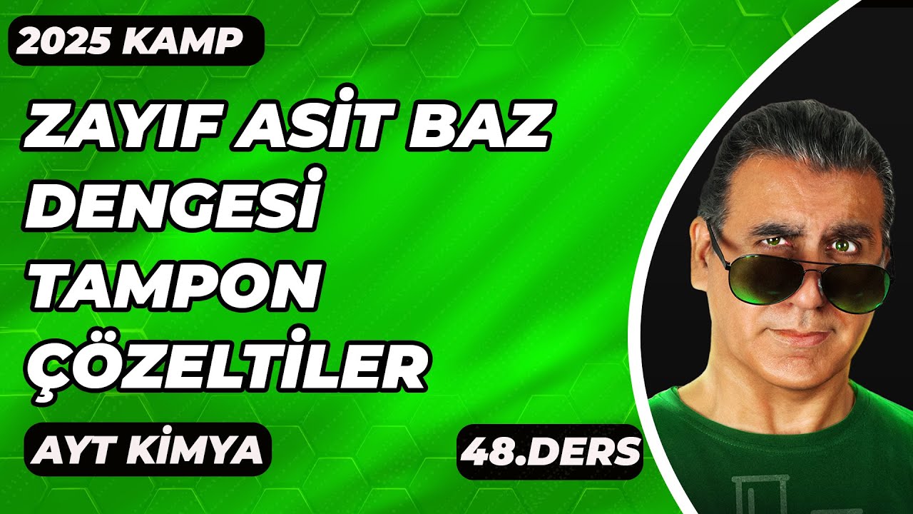 AYT KİMYA |  ZAYIF ASİT BAZLARDA DENGE TAMPON ÇÖZELTİLER TUZLARDA ASİTLİK BAZLIK | 2025 I 48. DERS