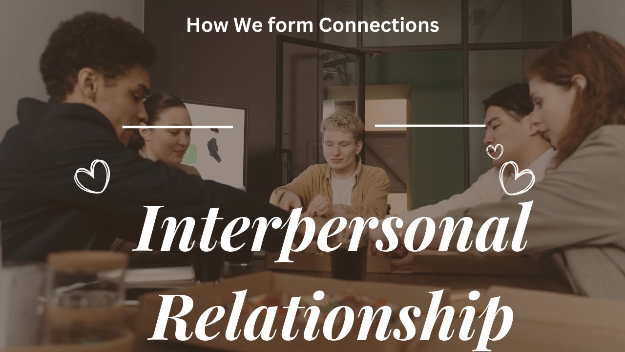 The Science of Interpersonal Relationships: Why We Connect